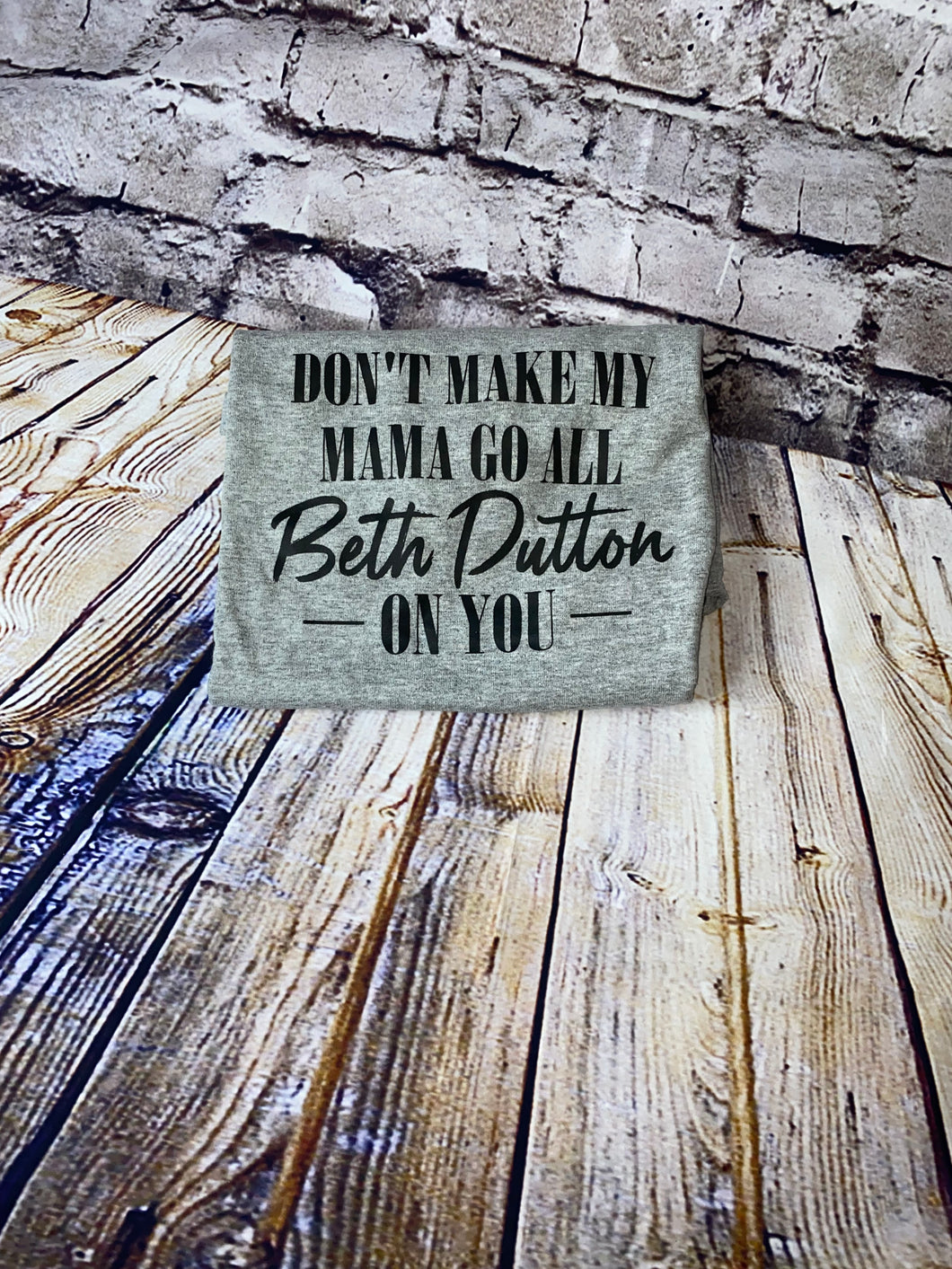 Don’t Make My Mama go Beth Dutton